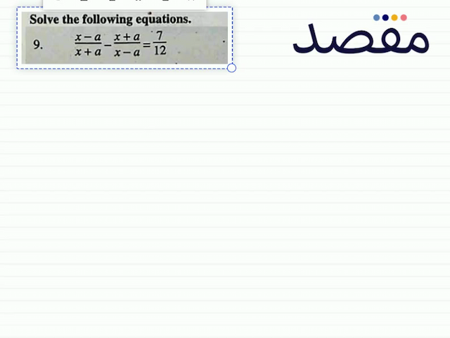 Solve the following equations.9.  \frac{x-a}{x+a}-\frac{x+a}{x-a}=\frac{7}{12} 