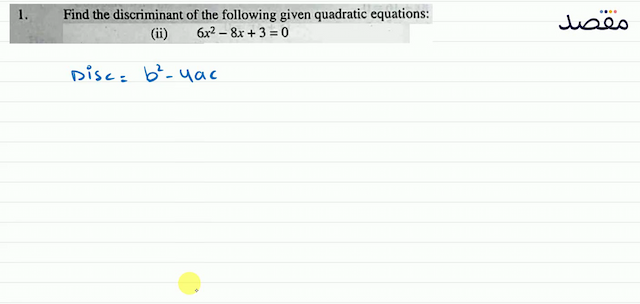 1. Find the discriminant of the following given ratic equations:(ii)  6 x^{2}-8 x+3=0 