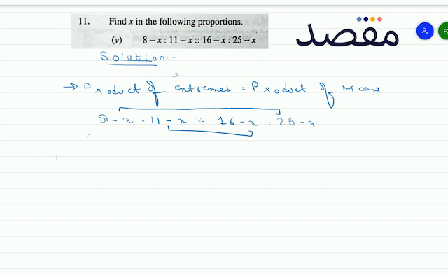 11. Find  x  in the following proportions.(v)  8-x: 11-x:: 16-x: 25-x 