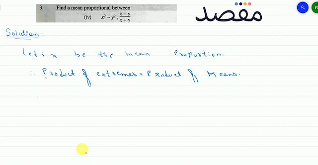 3. Find a mean proportional between(iv)  x^{2}-y^{2} \frac{x-y}{x+y} 