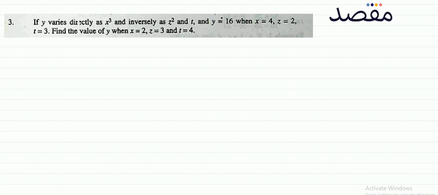 3. If  y  varies directly as  x^{3}  and inversely as  z^{2}  and  t  and  y \doteq 16  when  x=4 z=2   t=3 . Find the value of  y  when  x=2 z=3  and  t=4 .