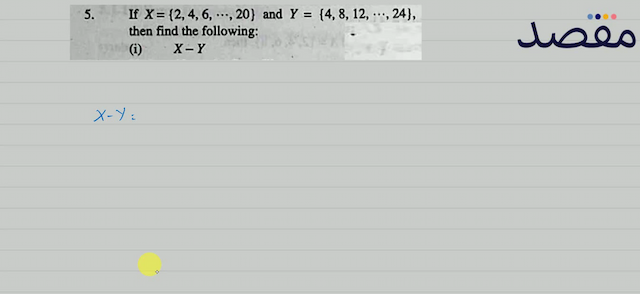 5. If  X=\{246 \cdots 20\}  and  Y=\{4812 \cdots 24\}  then find the following:(i)  X-Y 