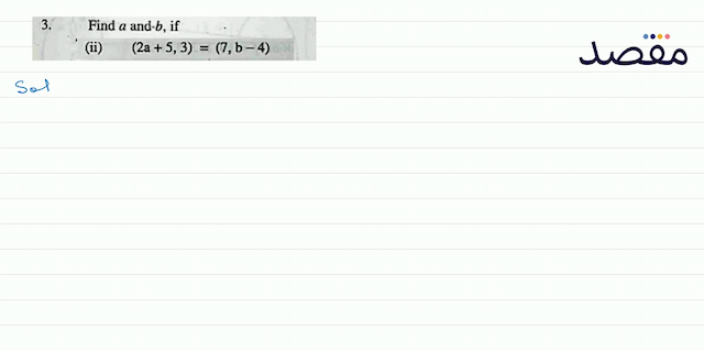 3. Find  a  and  -b  if(ii)  (2 \mathrm{a}+53)=(7 \mathrm{~b}-4) 