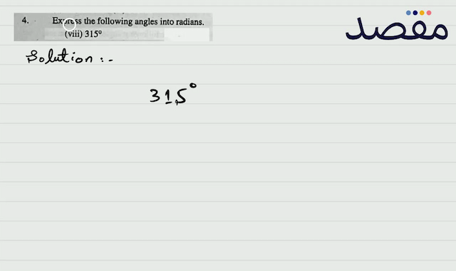 4. Express the following angles into radians.(viii)  315^{\circ} 