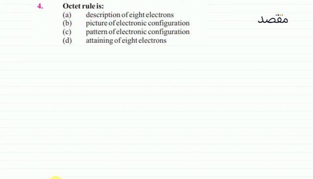 4.    Octet rule is:(a) description of eight electrons(b) picture of electronic configuration(c) pattern of electronic configuration(d) attaining of eight electrons