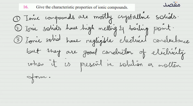  16 . Give the characteristic properties of ionic compounds.