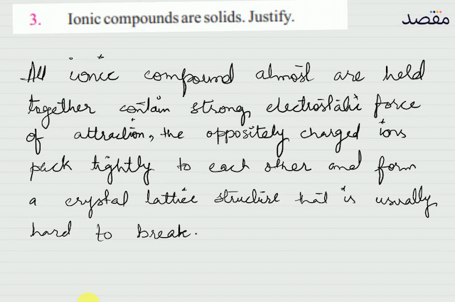 3. Ionic compounds are solids. Justify.