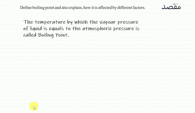 Define boiling point and also explain how it is affected by different factors.