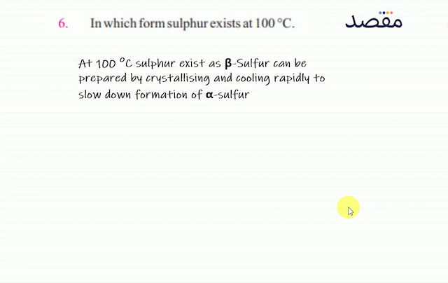 6. In which form sulphur exists at  100^{\circ} \mathrm{C} .