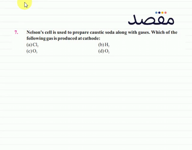 7. Nelsons cell is used to prepare caustic soda along with gases. Which of the following gas is produced at cathode:(a)  \mathrm{Cl}_{2} (b)  \mathrm{H}_{2} (c)  \mathrm{O}_{3} (d)  \mathrm{O}_{2} 