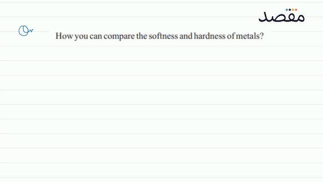 How you can compare the softness and hardness of metals?
