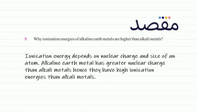 9. Why ionization energies of alkaline earth metals are higher than alkali metals?