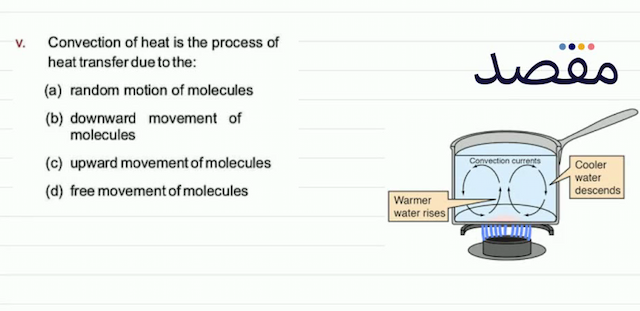 v. Convection of heat is the process of heat transfer due to the:(a) random motion of molecules(b) downward movement of molecules(c) upward movement of molecules(d) free movement of molecules