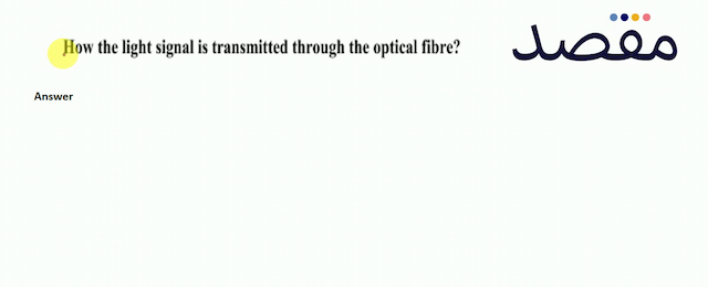 How the light signal is transmitted through the optical fibre?