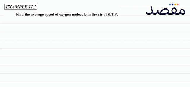 EXAMPLE 11.2Find the average speed of oxygen molecule in the air at S.T.P.