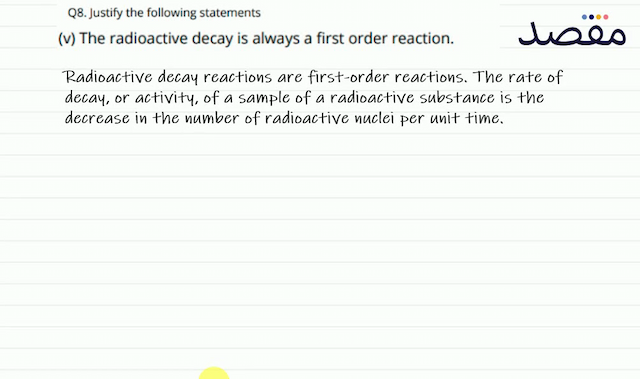 Q8. Justify the following statements(v) The radioactive decay is always a first order reaction.