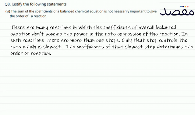 Q8. Justify the following statements(vi) The sum of the coefficients of a balanced chemical equation is not neessarily important to give the order of a reaction.