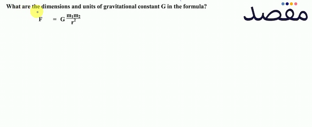 What are the dimensions and units of gravitational constant  G  in the formula?\[F=G \frac{\mathbf{m}_{1} \mathbf{m}_{2}}{\mathbf{r}^{2}}\]