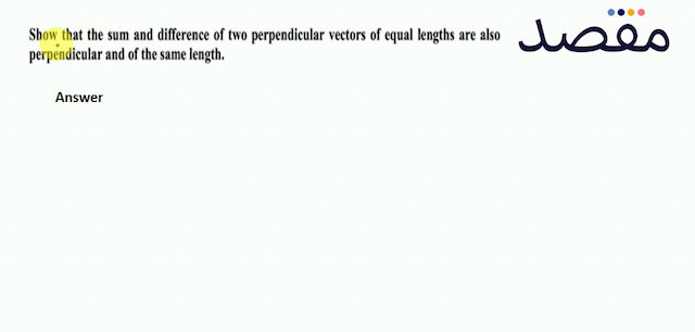 Show that the sum and difference of two perpendicular vectors of equal lengths are also perpendicular and of the same length.