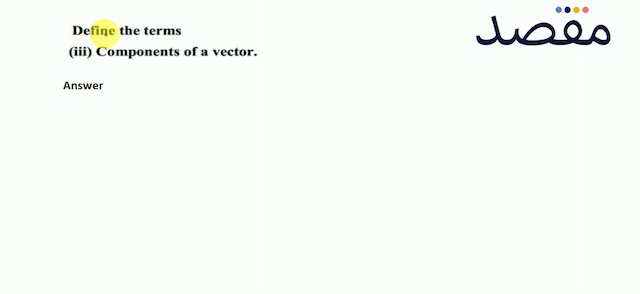 Define the terms(iii) Components of a vector.