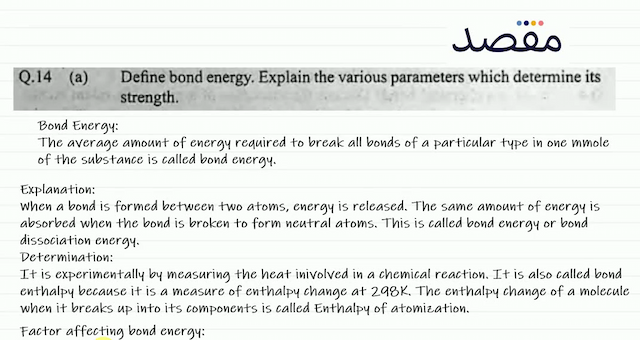 Q.14 (a) Define bond energy. Explain the various parameters which determine its strength.