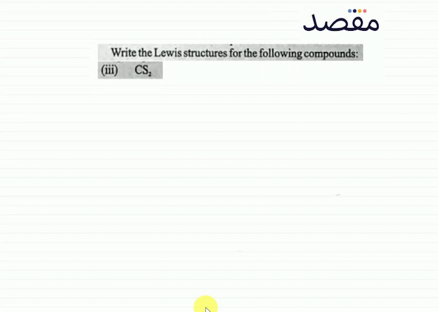 Write the Lewis structures for the following compounds:(iii)  \mathrm{CS}_{2} 