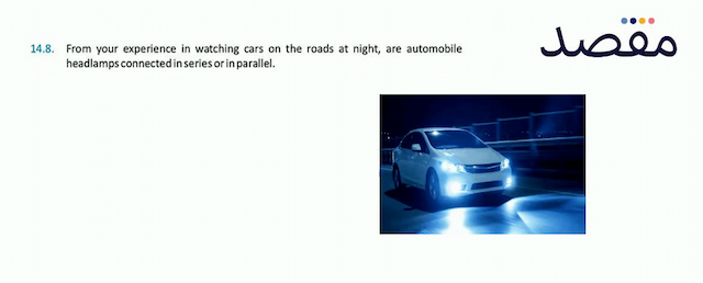 14.8. From your experience in watching cars on the roads at night are automobile headlamps connected in series or in parallel.