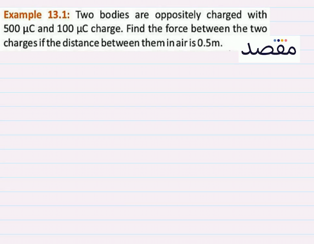 Example 13.1: Two bodies are oppositely charged with  500 \mu \mathrm{C}  and  100 \mu \mathrm{C}  charge. Find the force between the two charges if the distance between them in air is  0.5 \mathrm{~m} .