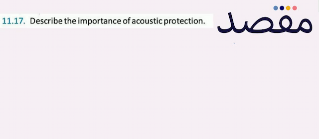 11.17. Describe the importance of acoustic protection.