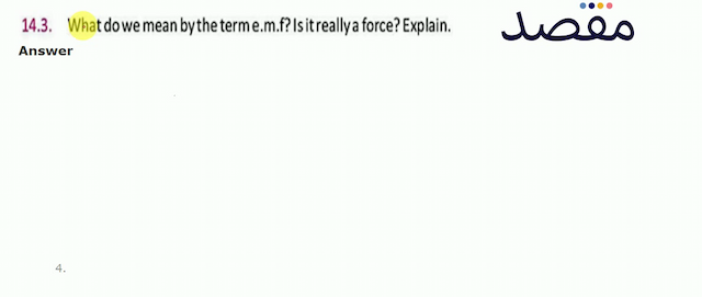 14.3. What do we mean by the term e.m.f? Is it really a force? Explain.