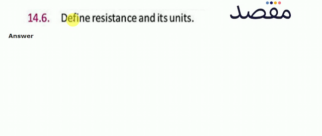 14.6. Define resistance and its units.