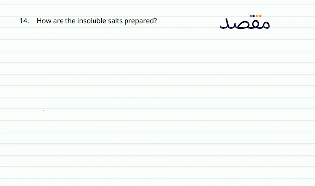 14. How are the insoluble salts prepared?