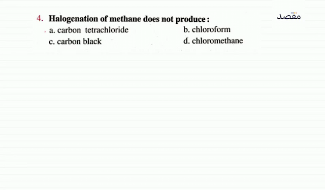 4. Halogenation of methane does not produce :a. carbon tetrachlorideb. chloroformc. carbon blackd. chloromethane