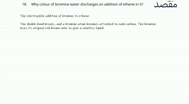 18. Why colour of bromine water discharges on addition of ethene in it?