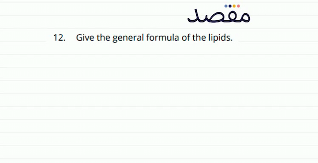 12. Give the general formula of the lipids.