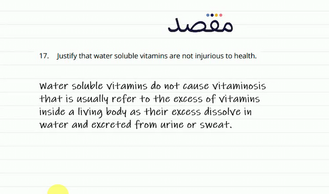 17. Justify that water soluble vitamins are not injurious to health.