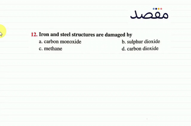 12. Iron and steel structures are damaged bya. carbon monoxideb. sulphur dioxidec. methaned. carbon dioxide