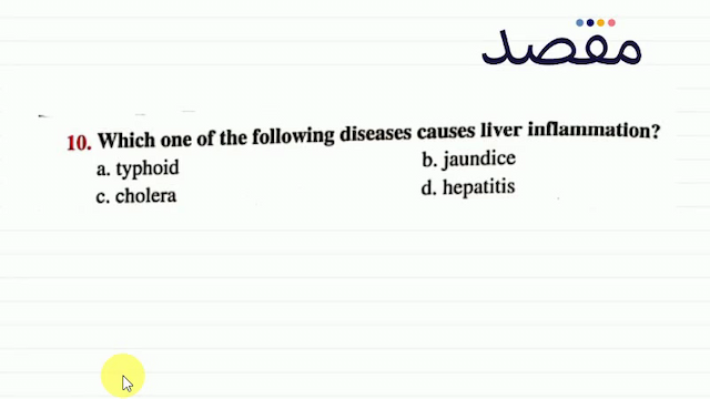 10. Which one of the following diseases causes liver inflammation?a. typhoidb. jaundicec. cholerad. hepatitis