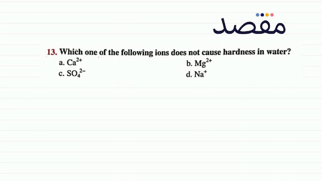 13. Which one of the following ions does not cause hardness in water?a.  \mathrm{Ca}^{2+} b.  \mathrm{Mg}^{2+} c.  \mathrm{SO}_{4}^{2-} d.  \mathrm{Na}^{+} 