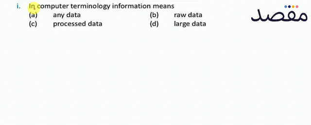 i. In computer terminology information means(a) any data(b) raw data(c) processed data(d) large data
