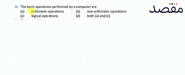iii. The basic operations performed by a computer are(a) arithmetic operations(b) non-arithmetic operations(c) logical operations(d) both (a) and (c)