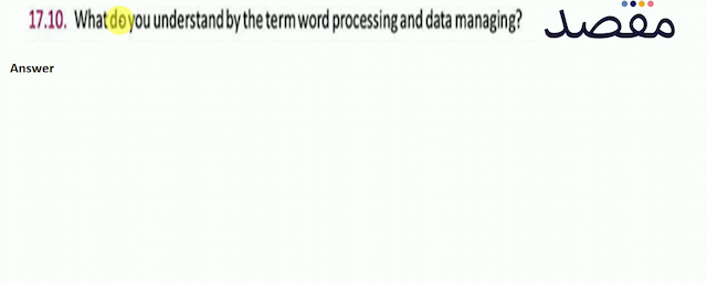 17.10. What do you understand by the term word processing and data managing?