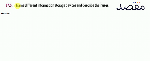 17.5. Name different information storage devices and describe their uses.