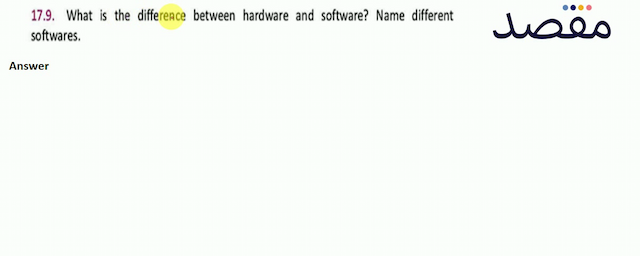 17.9. What is the difference between hardware and software? Name different softwares.