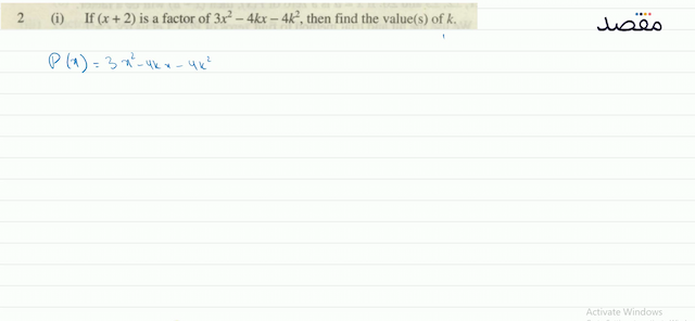 2(i) If  (x+2)  is a factor of  3 x^{2}-4 k x-4 k^{2}  then find the value(s) of  k .