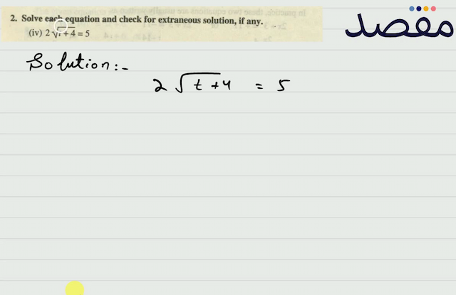 2. Solve each equation and check for extraneous solution if any.(iv)  2 \sqrt{t+4}=5 