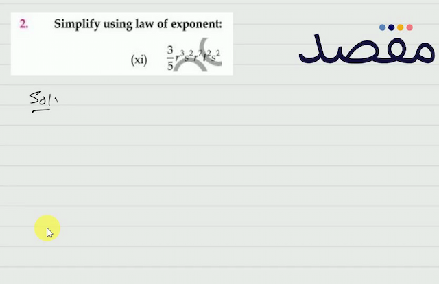 2. Simplify using law of exponent:(xi)  \frac{3}{5} r^{3} s^{2} r^{7} r^{2} s^{2} 