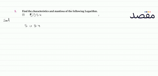 1. Find the characteristics and mantissa of the following Logarithm.(i) 8(ii) 5054(iii)  9.992 (vi)  765.3 (v)  0.00329 (vi)  0.0000300 