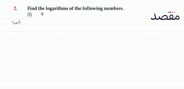 2. Find the logarithms of the following numbers.(i) 9