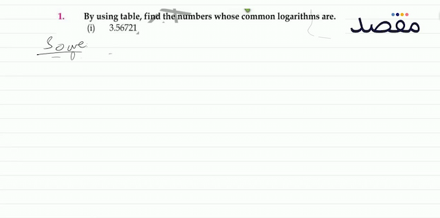 1. By using table find the numbers whose common logarithms are.(i)  3.56721 